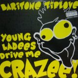 BARITONE TIPLOVE / YOUNG LADEES DRIVE ME CRAZEE!