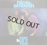 NICE & SMOOTH / CAKE &EAT IT TOO