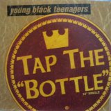 YOUNG BLACK TEENAGERS / TAP THE BOTTLE