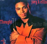 JOEY B. ELLIS / THOUGHT U WERE THE ONE FOR ME