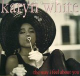 KARYN WHITE / THE WAY I FEEL ABOUT YOU (LP ALBUM VERSION)