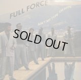 FULL FORCE / AIN’T MY TYPE OF HYPE