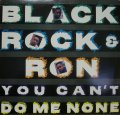 BLACK ROCK & RON / YOU CAN'T DO ME NONE   (¥1000)