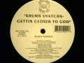 KRUMB SNATCHA / GETTIN CLOSER TO GOD