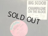 BIG SCOOB / CHAMPAGNE ON THE BLOCK  (SS盤)
