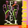 FIVE XI ‎/ SAY IT ISN'T OVER