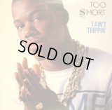 TOO SHORT / I AIN'T TRIPPIN'