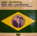 UGLY DUCKLING ‎/ RIO DE JANEIRO / SOMETHING'S GOING DOWN TONIGHT