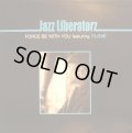 JAZZ LIBERATORZ ‎/ FORCE BE WITH YOU