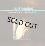 JAZZ LIBERATORZ ‎/ FORCE BE WITH YOU