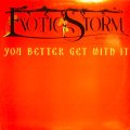 EXOTIC STORM / YOU BETTER GET WITH IT