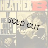 HEATHER B. / IF HEADZ ONLY KNEW  (¥500)