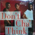 AFTER 7 / DON'T CHA' THINK