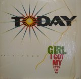 TODAY ‎/ GIRL I GOT MY EYES ON YOU