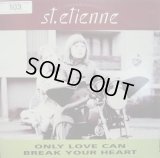 ST. ETIENNE / ONLY LOVE CAN BREAK YOUR HEART