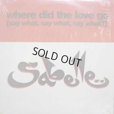 画像1: SABELLE ‎/ WHERE DID THE LOVE GO (SAY WHAT, SAY WHAT, SAY WHAT?)