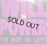 WILL TO POWER ‎/ I'M NOT IN LOVE  (UK)