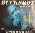 BUCKSHOT THE BDI THUG /  ROCK WITH ME