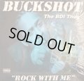 BUCKSHOT THE BDI THUG /  ROCK WITH ME