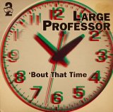 LARGE PROFESSOR / 'BOUT THAT TIME