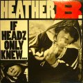 HEATHER B. / IF HEADZ ONLY KNEW