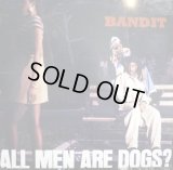 BANDIT / ALL MEN ARE DOGS?