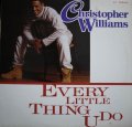 CHRISTOPHER WILLIAMS / EVERY LITTLE THING U DO