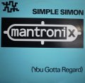 MANTRONIX / SIMPLE SIMON (YOU GOTTA REGARD)