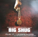 BIG SHUG / PLAY IT / LEGBREAKERS