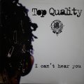TOP QUALITY / I CAN'T HEAR YOU