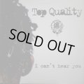 TOP QUALITY / I CAN'T HEAR YOU