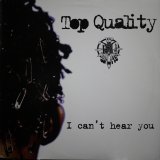 TOP QUALITY / I CAN'T HEAR YOU