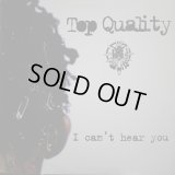TOP QUALITY / I CAN'T HEAR YOU