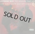 CYPRESS HILL / THE PHUNCKY FEEL ONE/HOW I COULD JUST KILL A MAN 