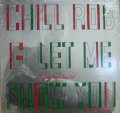 CHILL ROB G / LET ME SHOW YOU 