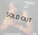 2PAC / I AIN'T MAD AT CHA 