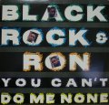 BLACK ROCK & RON / YOU CAN'T DO ME NONE 