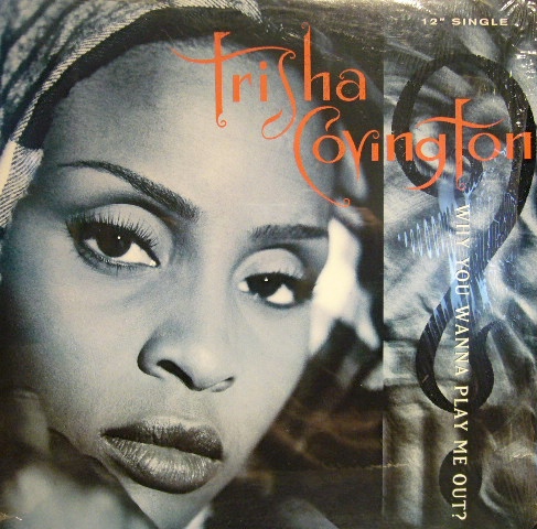 TRISHA COVINGTON / WHY YOU WANNA PLAY ME OUT? - SOURCE
